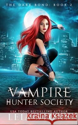 The Dark Bond: Vampire Hunter Society Leia Stone 9798483306238 Independently Published