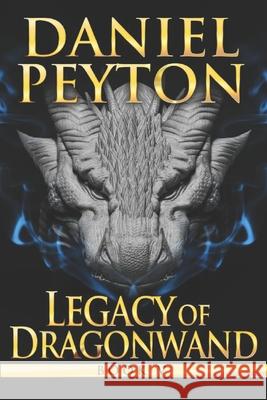 Legacy of Dragonwand: Book V Daniel Peyton 9798483308102 Independently Published