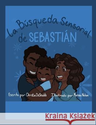 La Búsqueda Sensorial de Sebastián Christia DeShields, Marissa Nelson, Evelyn Almonte Lalane 9798483416067 Independently Published