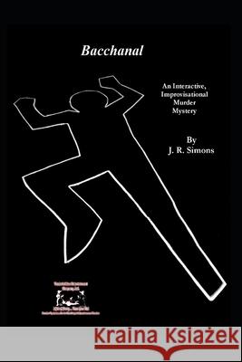 Bacchanal: An Interactive Improvisational Murder Mystery J R Simons 9798483779445 Independently Published