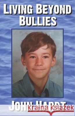 Living Beyond Bullies John Hardt 9798483967835 Independently Published