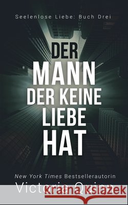 Der Mann, der keine Liebe hat Victoria Quinn 9798484155583 Independently Published