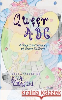 Queer ABC: A Small Dictionary of Queer Culture Riva Zmajoki 9798484159444