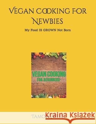 Vegan Cooking For Newbies Tamon Wilks, Alexandra Wilks 9798484431120