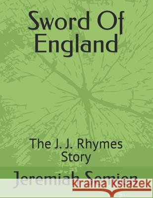 Sword Of England: The J. J. Rhymes Story Jeremiah Semien 9798484487035 Independently Published