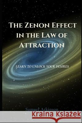 The Zenon Effect in the Law of Attraction Samuel Atkinson 9798484552856 Independently Published