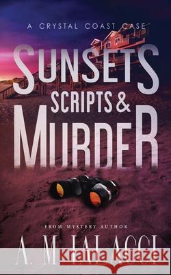 Sunsets, Scripts, and Murder: A Crystal Coast Case A M Ialacci 9798484612635 Independently Published