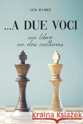 ...A due voci: Un libro en dos culturas Luis Gonzaga Álvarez León, Carla Sabine Álvarez 9798484955442 Independently Published