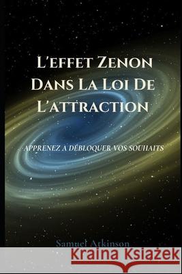 L'effet Zenon Dans La Loi De L'attraction Samuel Atkinson 9798485080471 Independently Published