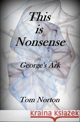 This Is Nonsense: George's Ark Tom Norton   9798485085995 Independently Published