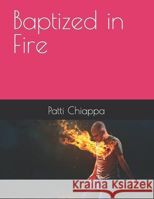 Baptized in Fire Patti Chiappa 9798485098025