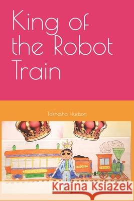 King of the Robot Train Takhesha Hudson, Takhesha Hudson 9798485213978