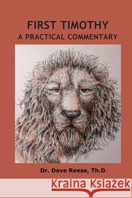 First Timothy: A Practical Commentary Dr Dave Reese 9798485256487