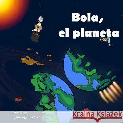 Bola, el planeta. Ana María Linares Carramolino 9798485262419