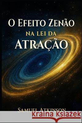 O Efeito Zenao na Lei da Atracao Samuel Atkinson 9798485483692 Independently Published