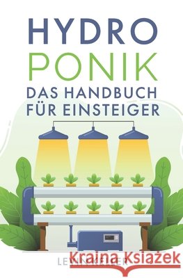Hydroponik: das Handbuch für Einsteiger Keller, Levin 9798485547370 Independently Published