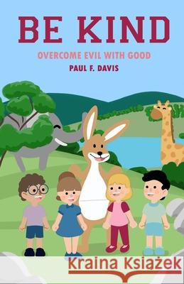 Be Kind: Overcome Evil with Good Paul F Davis, Henry Viera 9798485561031 Independently Published