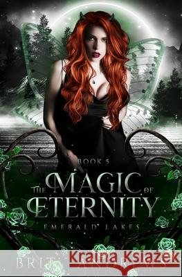 The Magic of Eternity: Emerald Lakes Book Five Andrews, Britt 9798485583415