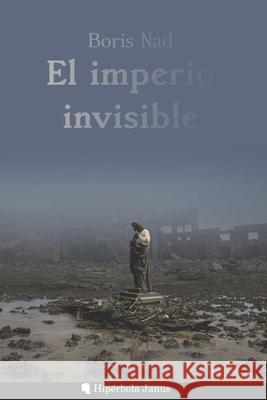 El imperio invisible Boris Nad, Miguel Ángel Sánchez López, Ángel Fernández Fernández 9798485630744