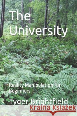 The University: Reality Manipulation for Beginners Tyger Brightfield 9798485719647 Independently Published