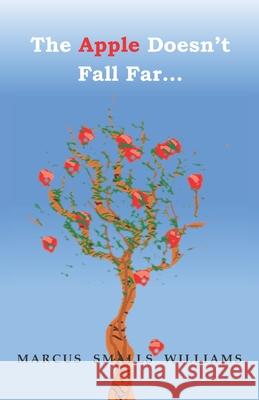 The Apple Doesn't Fall Far... Marcus Smalls Williams 9798485722906 Independently Published