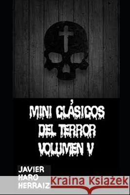 Mini Clásicos del Terror Volumen V Javier Haro Herraiz 9798485911058 Independently Published