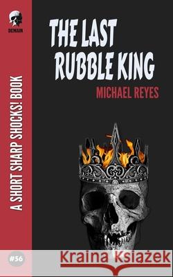 The Last Rubble King Michael Reyes 9798485917845