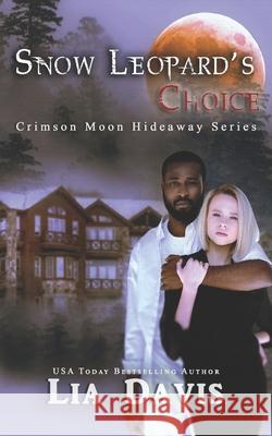 Crimson Moon Hideaway: Snow Leopard's Choice Crimson Moon Hideaway, Lia Davis 9798486116629