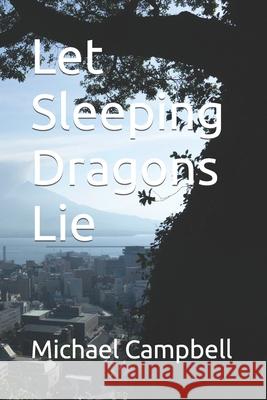 Let Sleeping Dragons Lie Michael Campbell 9798486252976