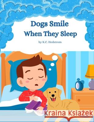 Dogs Smile When They Sleep K C Hedstrom 9798486291951 Independently Published