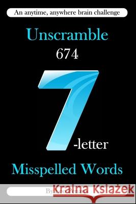 Unscramble 674 7-letter misspelled words: An anywhere, anytime brain challenge Penaws, Leo 9798486334191 Independently Published