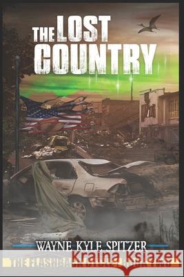 The Lost Country: The Flashback Cycle Book Two Wayne Kyle Spitzer 9798486446931 Independently Published