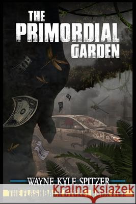 The Primordial Garden: The Flashback Cycle Book Five Wayne Kyle Spitzer 9798486499647 Independently Published