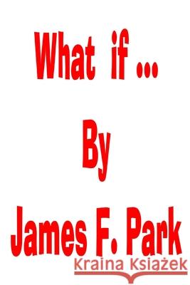 What if... James F Park 9798486511288