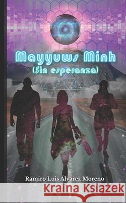 Mayyuws Minh (Sin esperanza) Alvarez Moreno Ramiro Luis Alvarez Moreno 9798486622786