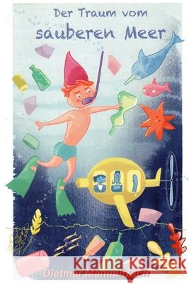 Der Traum vom sauberen Meer Dietmar Mammitzsch, Josephine Warfelmann 9798486903540 Independently Published