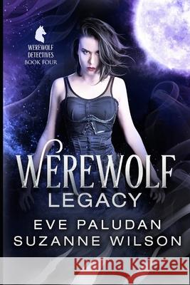 Werewolf Legacy: A Paranormal Women's Mystery Novel Suzanne Wilson, Eve Paludan, J R Rain 9798486929144 Independently Published
