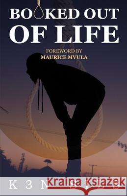 Booked Out Of Life K3n Sils, Maurice Mvula, Barnaby Mulenga 9798487259752 Independently Published