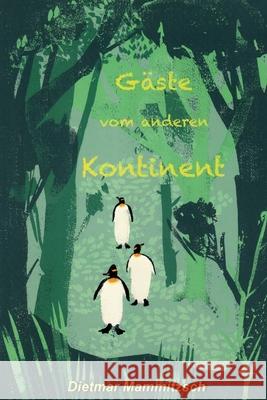 Gäste vom anderen Kontinent Dietmar Mammitzsch, Josephine Warfelmann 9798487516329 Independently Published