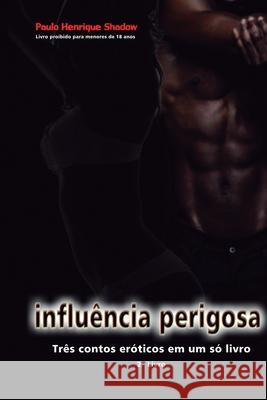 Influência Perigosa: Contos eróticos Shadow, Paulo Henrique 9798487580375