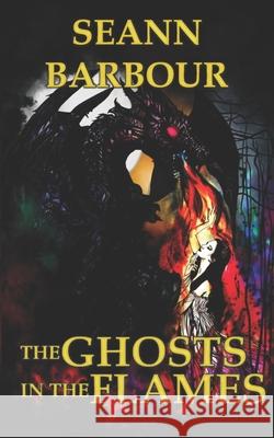 The Ghosts in the Flames Seann Barbour 9798487647955