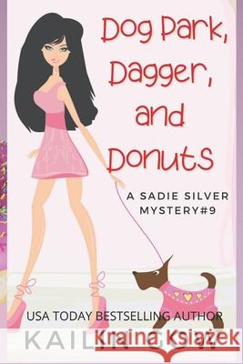 Dog Park, Dagger, and Donuts: A Cozy Mystery (Sadie Silver Mysteries #9) Kailin Gow 9798487672636 Independently Published