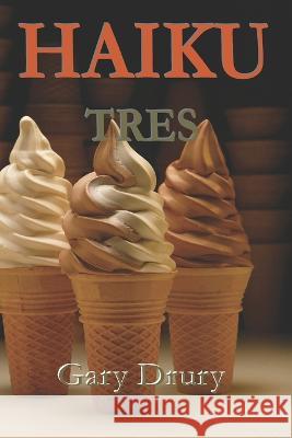 Haiku Tres Gary A Drury 9798488013087 Independently Published