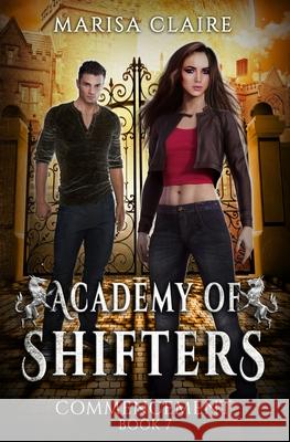 Academy of Shifters: Commencement (Veiled World) Marisa Claire 9798488155053 Independently Published