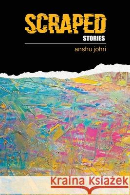 Scraped: A collection of short stories Anshu Johri, Sparsh Johri 9798488184411