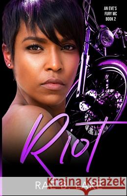 Riot: An Eve's Fury MC Novel Rae B Lake 9798488450264 Independently Published