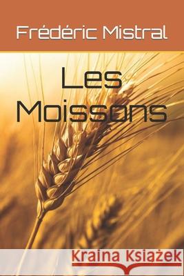 Les Moissons Mistral Frederic Mistral 9798488457386