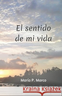 El sentido de mi vida Marco Maria P. Marco 9798488508651 Independently published