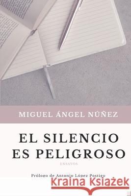 El silencio es peligroso Miguel Ángel Núñez, Antonio López Postigo 9798488735965 Independently Published