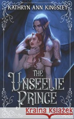 The Unseelie Prince Kathryn Ann Kingsley 9798489004381